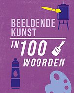 Beeldende kunst in 100 woorden