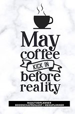 Maaltijdplanner 'May coffee kick in before reality '