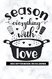 Receptenboek invulboek: Season everything with love
