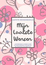 Laatste Wensenboekje - Mijn Laatste Wensen - Levenseinde Planner voor het Vastleggen van Uitvaartwensen, Erfenis en Toegangscodes