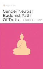The Gender Neutral Buddhist Path of Truth