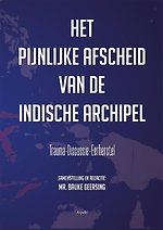 Het pijnlijke afscheid van de Indische Archipel Het pijnlijke afscheid van de Indische Archipel