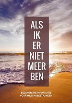 Wilsbeschikking / Laatste Wilsbeschikking & Laatste Wensen Boek - "Als Ik Er Niet Meer Ben"