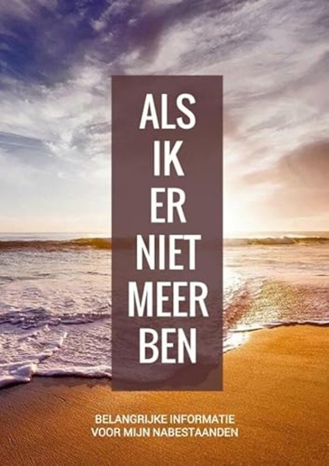 Wilsbeschikking / Laatste Wilsbeschikking & Laatste Wensen Boek - "Als Ik Er Niet Meer Ben"
