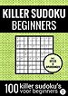 SUDOKU KILLER - Makkelijk - NR.23 - Puzzelboek met 100 Makkelijke Puzzels voor Volwassenen en Ouderen