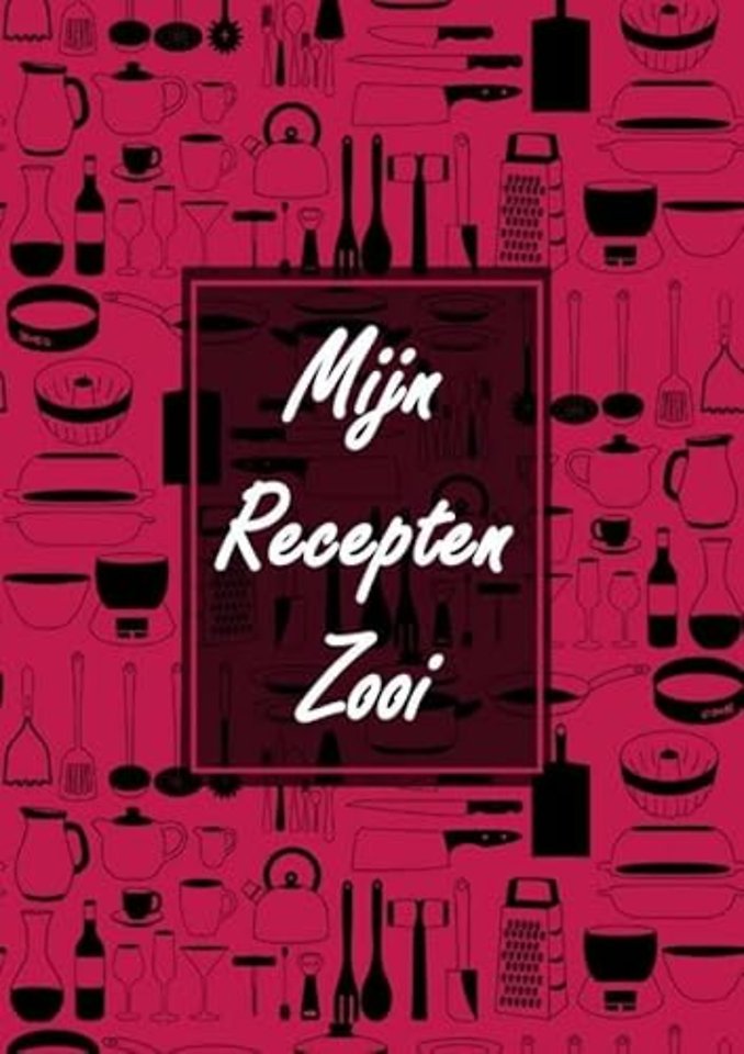 Receptenboek Invulboek - Blanco Recepten Notitieboek Om Zelf in te Vullen - "Mijn Recepten Zooi"
