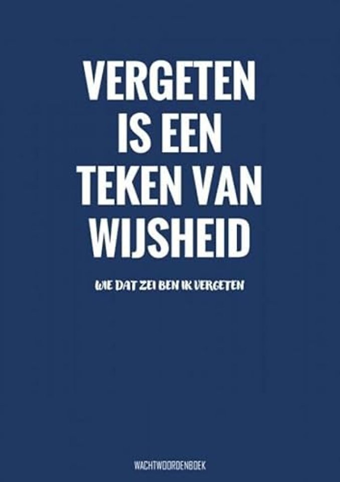 Vergeten Is een Teken van Wijsheid - Wachtwoordenboek