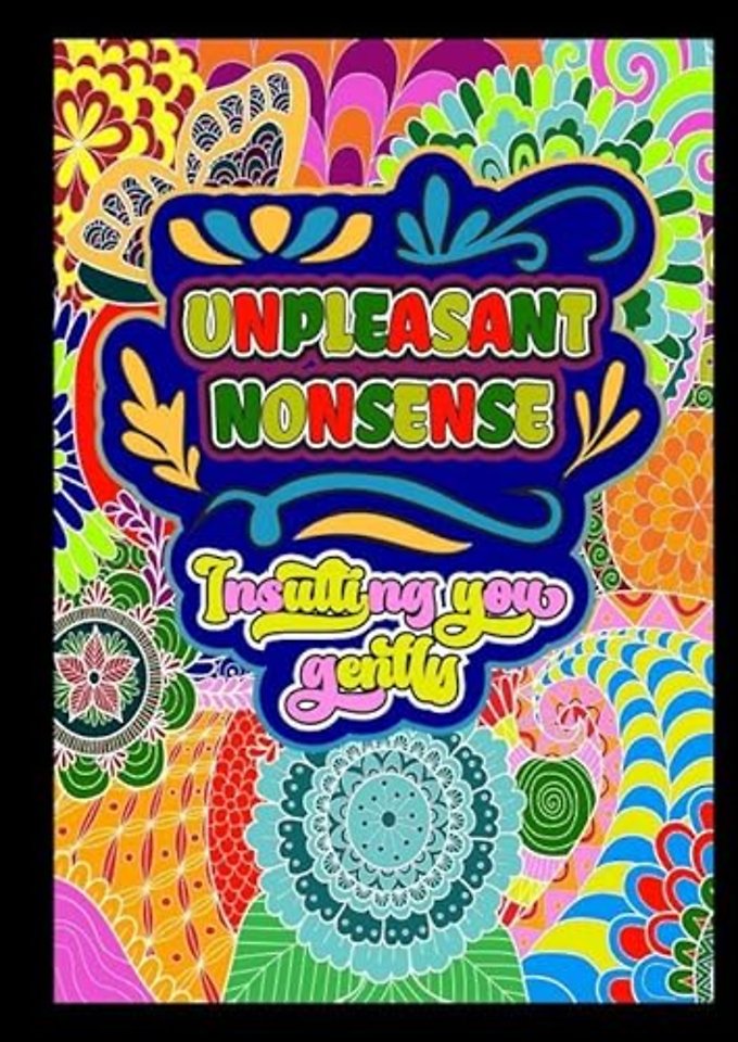 Unpleasant nonsense: Insulting you gently