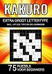 Kakuro - Extra Groot Lettertype - 75 Puzzels voor Beginners