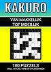 Kakuro - 100 Puzzels - Makkelijk tot Moeilijk - Inclusief Uitleg, Tips en Oplossingen