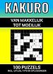 Kakuro - 100 Puzzels - Makkelijk tot Moeilijk - Inclusief Uitleg, Tips en Oplossingen