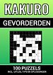 Kakuro - 100 Puzzels - voor Gevorderden - Inclusief Uitleg, Tips en Oplossingen