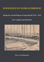 Noodgeld en oorlogsbrood - Belgische vluchtelingen in Papendrecht 1914 - 1918