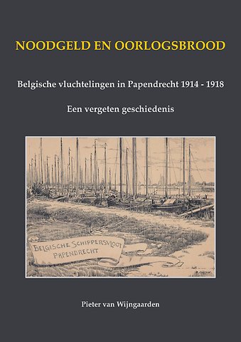 Noodgeld en oorlogsbrood - Belgische vluchtelingen in Papendrecht 1914 - 1918