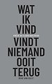 Wat ik vind, vindt niemand ooit terug
