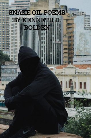 Snake Oil Poems By Kenneth D. Bolden