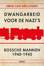 Dwangarbeid voor de nazi's Bossche mannen 1940-1945