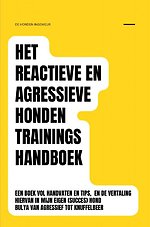 Het reactieve en agressieve honden trainingshandboek