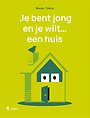 Je bent jong en je wilt... een huis Je bent jong en je wilt... een huis