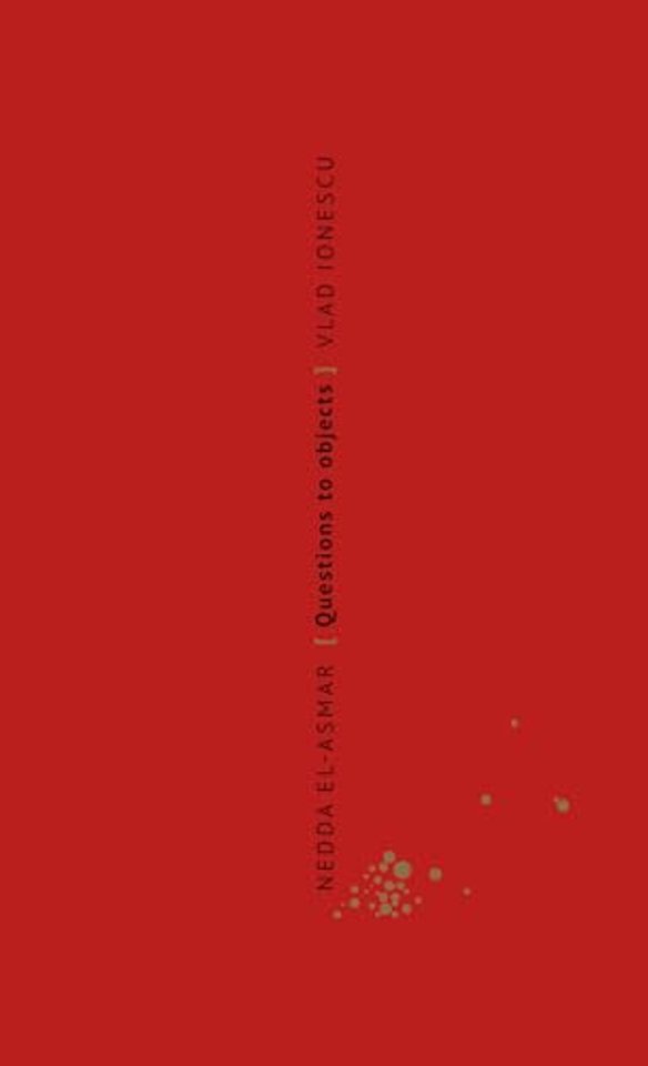 Nedda El-Asmar. Questions to Objects/ Vragen aan objecten
