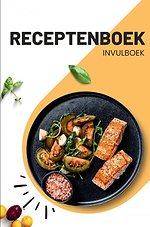 Receptenboek Invulboek en recepten verzamelboek: Bewaar mijn recepten