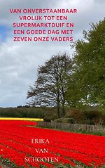 Van Onverstaanbaar vrolijk tot een Supermarktduif en een Goede dag met zeven Onze Vaders