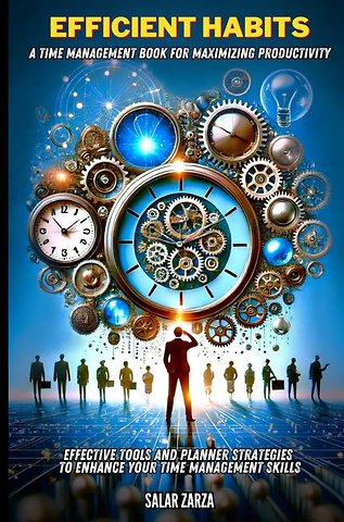 Efficient Habits: A Time Management Book for Maximizing Productivity
