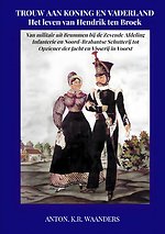 Trouw aan Koning en Vaderland: Het leven van Hendrik ten Broek