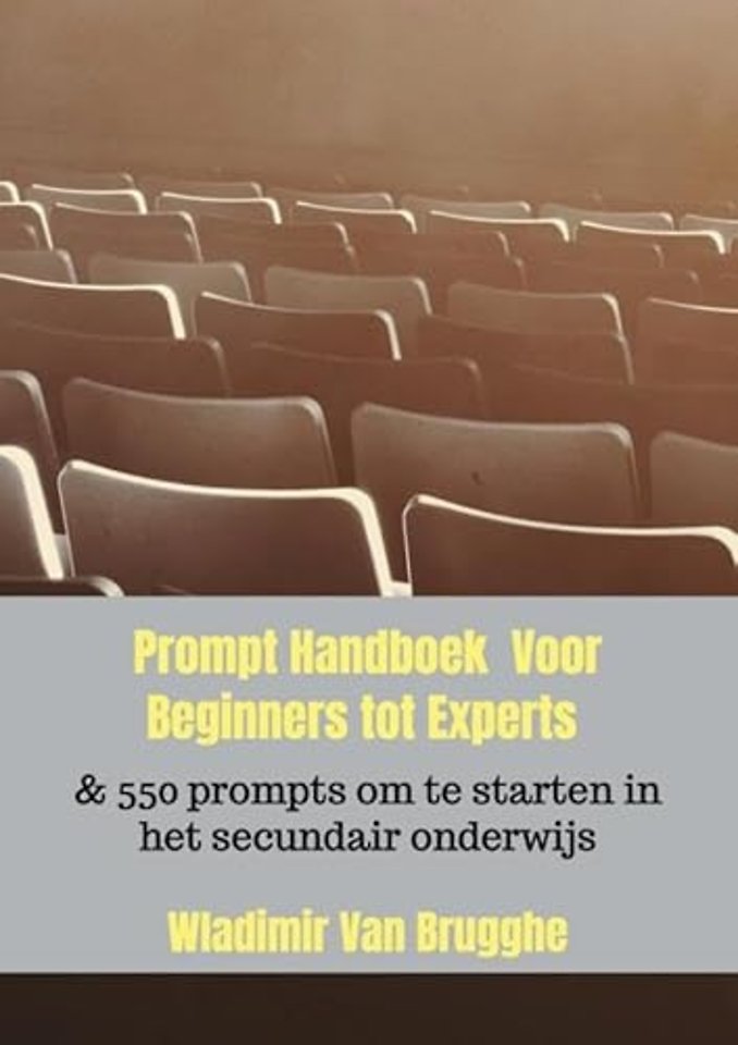 Prompt Handboek Voor Beginners tot Experts & 550 prompts om te starten in het secundair onderwijs