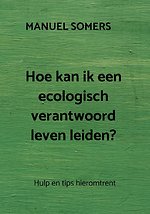 Hoe kan ik een ecologisch verantwoord leven leiden?