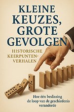 Kleine Keuzes, Grote Gevolgen: Historische Keerpuntverhalen