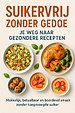 Suikervrij Zonder Gedoe: Je Weg Naar Gezondere Recepten