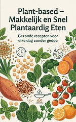 Plant-based - Makkelijk en Snel Plantaardig Eten