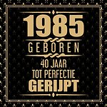 1985 Geboren 40 Jaar Tot Perfectie Gerijpt