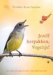 Jezelf herpakken, Vogeltje!