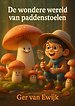 De wondere wereld van paddenstoelen De wondere wereld van paddenstoelen
