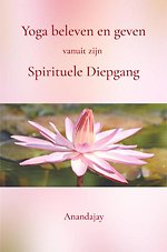 Yoga beleven en geven vanuit zijn Spirituele Diepgang