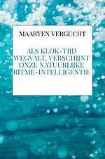 Als klok-tijd wegvalt, verschijnt onze natuurlijke ritme-intelligentie