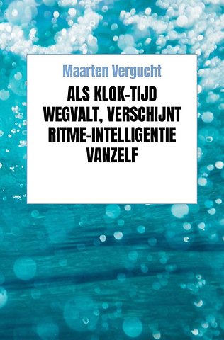 Als klok-tijd wegvalt, verschijnt ritme-intelligentie vanzelf