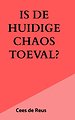 Is de huidige chaos toeval?