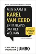 Mijn naam is Karel van Eerd en ik bewijs dat het wél kan Mijn naam is Karel van Eerd en ik bewijs dat het wél kan