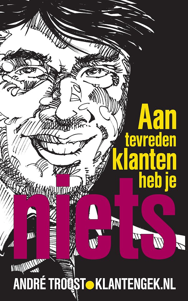 Aan tevreden klanten heb je niets Aan tevreden klanten heb je niets