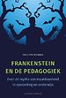 Frankenstein en de pedagogiek Frankenstein en de pedagogiek