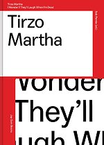 Tirzo Martha.I wonder if they'll laugh when I'm dead Tirzo Martha.I wonder if they'll laugh when I'm dead