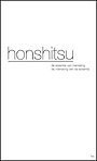 Honshitsu - De essentie van marketing, de marketing van de essentie Honshitsu - De essentie van marketing, de marketing van de essentie