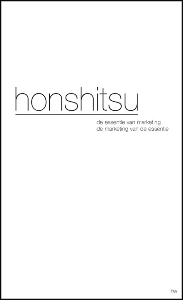 Honshitsu - De essentie van marketing, de marketing van de essentie