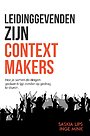 Leidinggevenden zijn Contextmakers Leidinggevenden zijn Contextmakers