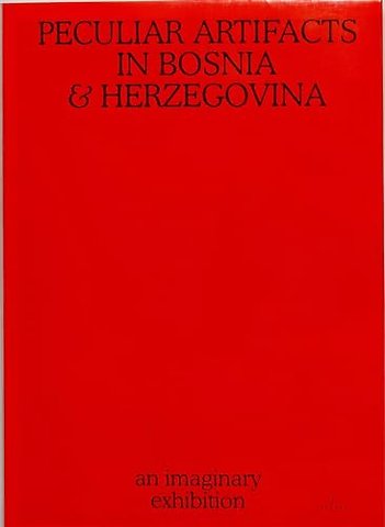 Peculiar Artifacts in Bosnia & Herzegovina – an imaginary exhibition