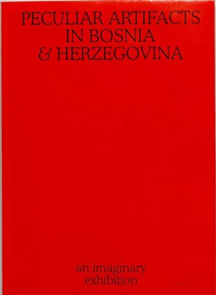 Peculiar Artifacts in Bosnia & Herzegovina – an imaginary exhibition