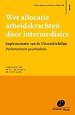 Wet allocatie arbeidskrachten door intermediairs; implementatie van de Uitzendrichtlijn - Parlementaire geschiedenis Wet allocatie arbeidskrachten door intermediairs; implementatie van de Uitzendrichtlijn - Parlementaire geschiedenis
